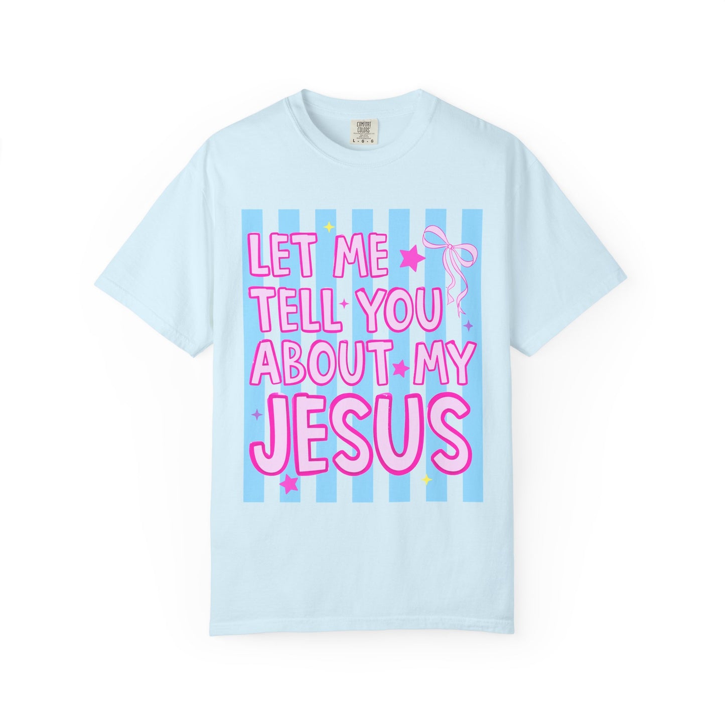 Let Me Tell You About My Jesus Tee
