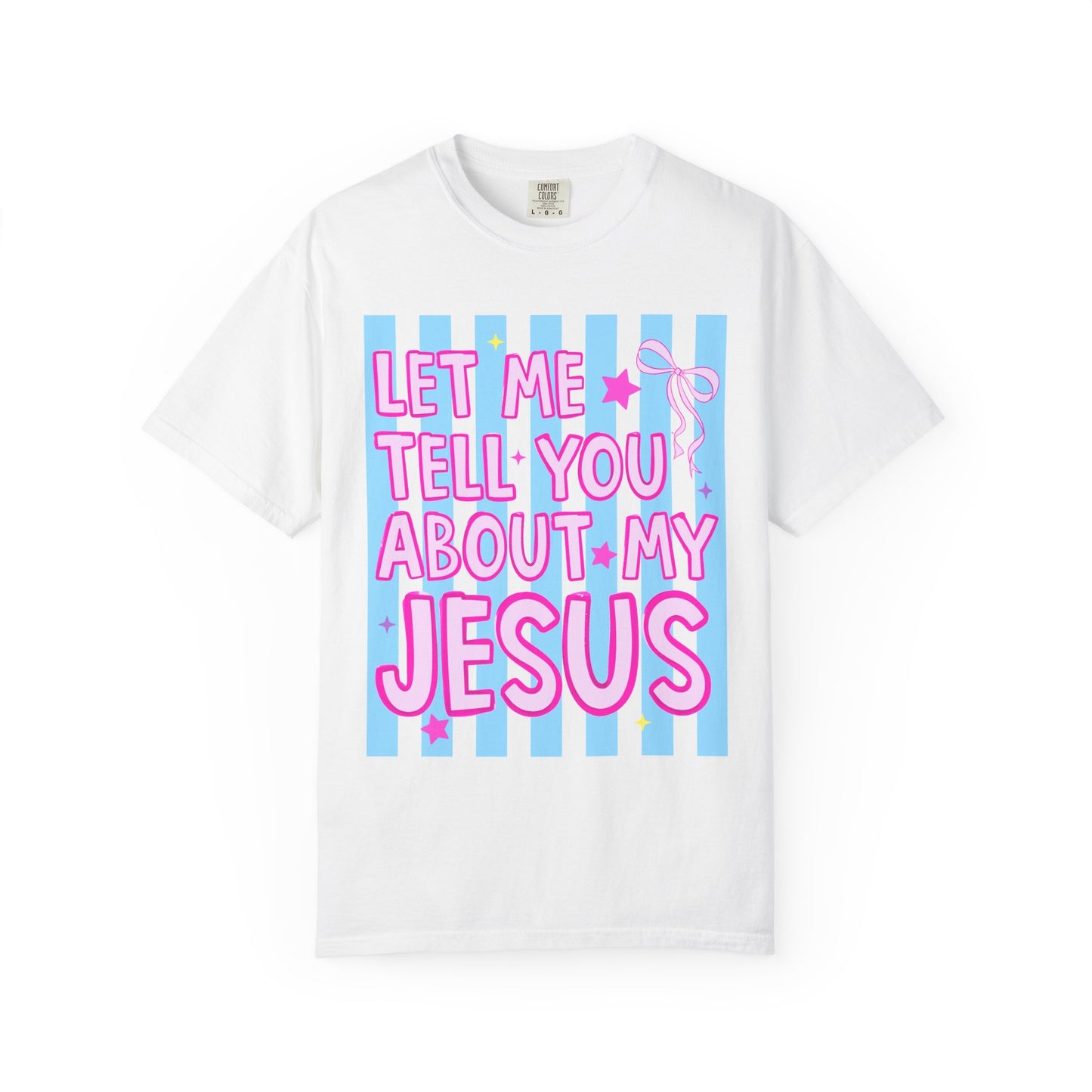 Let Me Tell You About My Jesus Tee