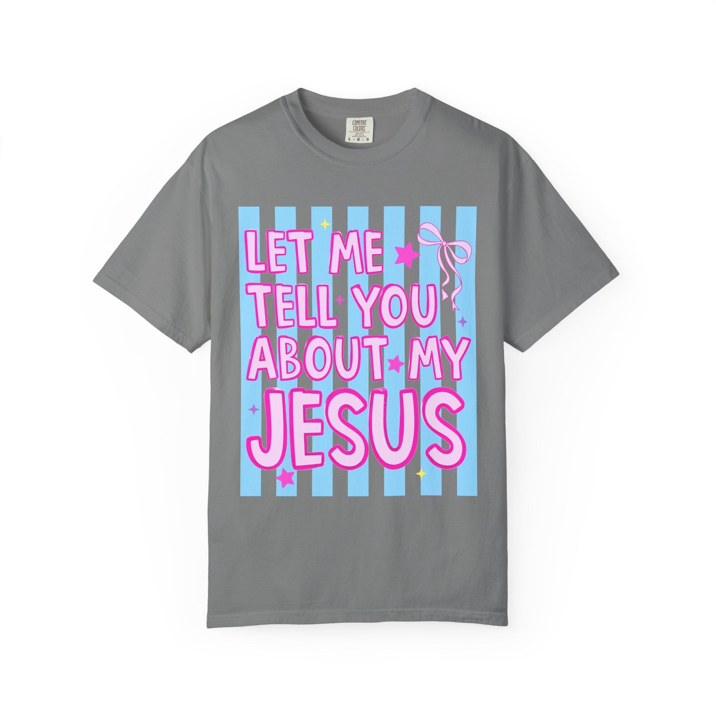 Let Me Tell You About My Jesus Tee